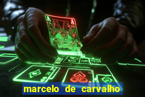 marcelo de carvalho fortuna estimada